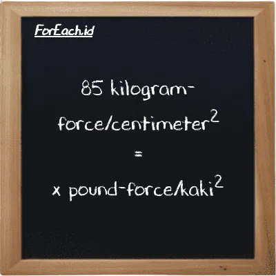 Contoh konversi kilogram-force/centimeter<sup>2</sup> ke pound-force/kaki<sup>2</sup> (kgf/cm<sup>2</sup> ke lbf/ft<sup>2</sup>)